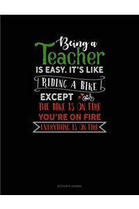 Being a Teacher Is Easy Its Like Riding a Bike Except the Bike Is on Fire, You're on Fire, Everything Is on Fire: Accounts Journal