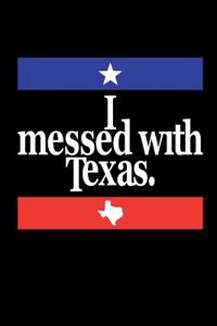 I Messed with Texas