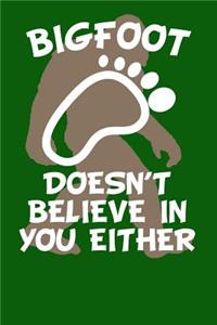 Bigfoot Doesn't Believe in You Either