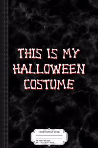 This Is My Halloween Costume Composition Notebook