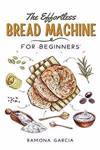 The Effortless Bread Machine for Beginners