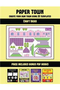 Craft Ideas (Paper Town - Create Your Own Town Using 20 Templates)