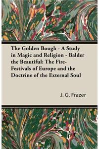 Golden Bough - A Study in Magic and Religion - Balder the Beautiful: The Fire-Festivals of Europe and the Doctrine of the External Soul