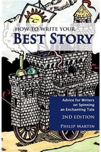 How to Write Your Best Story: Advice for Writers on Spinning an Enchanting Tale