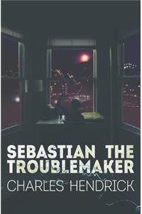 Sebastian the Troublemaker