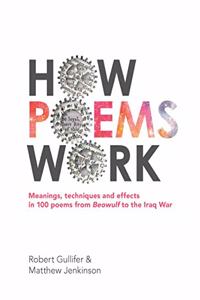 How Poems Work: Meanings, techniques and effects in 100 poems from Beowulf to the Iraq War