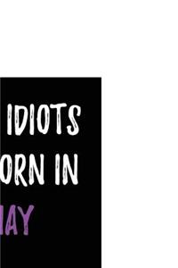Only Idiots are Born in May