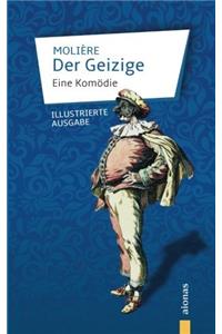 Der Geizige: Molière: Eine Komödie: Illustrierte Ausgabe