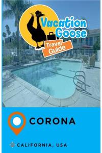 Vacation Goose Travel Guide Corona California, USA