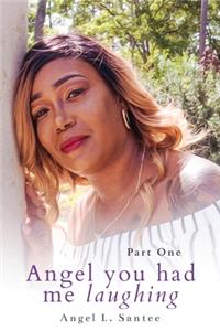 Angel you had me laughing