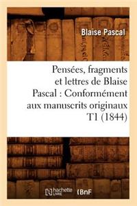Pensées, Fragments Et Lettres de Blaise Pascal: Conformément Aux Manuscrits Originaux T1 (1844)