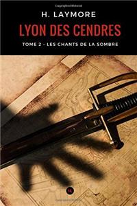 Lyon des cendres, tome 2: Les Chants de la Sombre