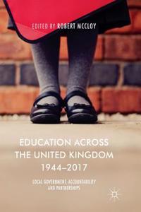 Education Across the United Kingdom 1944-2017: Local Government, Accountability and Partnerships