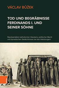 Tod und Begräbnisse Ferdinands I. und seiner Söhne