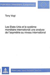 Les Etats-Unis et le systeme monetaire international- Une analyse de l'asymetrie au niveau international: Une Analyse de l'Asymétrie Au Niveau International