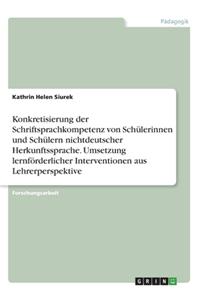 Konkretisierung der Schriftsprachkompetenz von Schülerinnen und Schülern nichtdeutscher Herkunftssprache. Umsetzung lernförderlicher Interventionen aus Lehrerperspektive