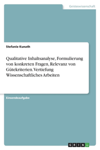 Qualitative Inhaltsanalyse, Formulierung von konkreten Fragen, Relevanz von Gütekriterien. Vertiefung Wissenschaftliches Arbeiten