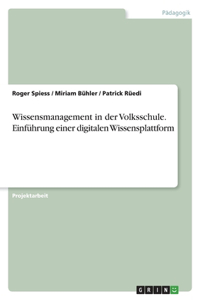 Wissensmanagement in der Volksschule. Einführung einer digitalen Wissensplattform