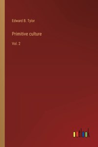 Primitive culture: Vol. 2