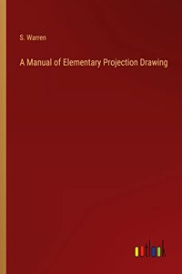 Manual of Elementary Projection Drawing