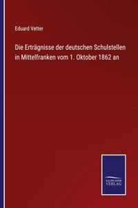 Erträgnisse der deutschen Schulstellen in Mittelfranken vom 1. Oktober 1862 an