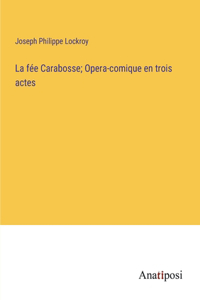 fée Carabosse; Opera-comique en trois actes