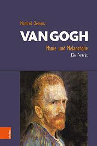 Van Gogh: Manie Und Melancholie