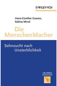 Die Menschen Macher: Sehnsucht nach Unsterblichkeit (Erlebnis Wissenschaft)