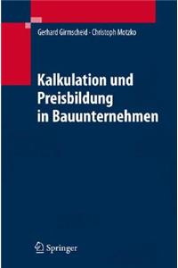 Kalkulation Und Preisbildung in Bauunternehmen: Grundlagen, Methodik Und Organisation