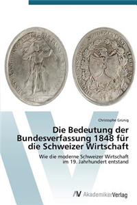 Bedeutung der Bundesverfassung 1848 für die Schweizer Wirtschaft