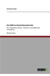 DDR im Geschichtsunterricht. Chancen und didaktische Umsetzung