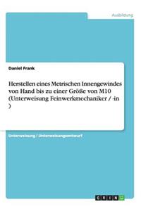 Herstellen eines Metrischen Innengewindes von Hand bis zu einer Größe von M10 (Unterweisung Feinwerkmechaniker / -in )