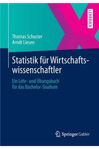 Statistik Fur Wirtschaftswissenschaftler: Ein Lehr- Und Ubungsbuch Fur Das Bachelor-Studium