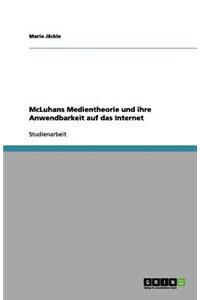 McLuhans Medientheorie und ihre Anwendbarkeit auf das Internet