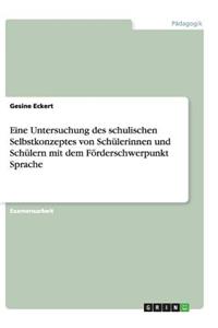 Eine Untersuchung des schulischen Selbstkonzeptes von Schülerinnen und Schülern mit dem Förderschwerpunkt Sprache