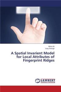 Spatial Invarient Model for Local Attributes of Fingerprint Ridges