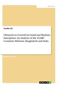 Obstacles to Growth for Small and Medium Enterprises. An Analysis of the SAARC Countries Pakistan, Bangladesh and India