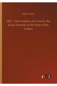 1601 - Conversation as it was by the Social Fireside in the Time of the Tudors