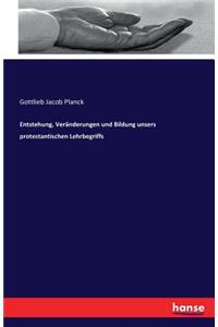 Entstehung, Veränderungen und Bildung unsers protestantischen Lehrbegriffs