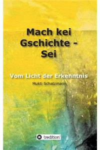 Mach kei Gschichte - Sei