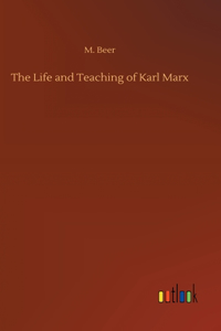 The Life and Teaching of Karl Marx
