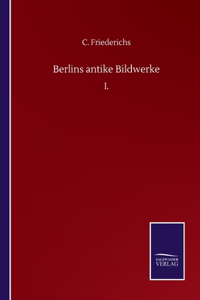 Berlins antike Bildwerke