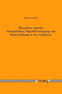 Raumliche Aspekte Intrazellularer Signalubertragung Und Musterbildung in Der Glykolyse