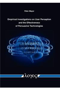 Empirical Investigations on User Perception and the Effectiveness of Persuasive Technologies