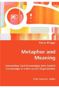 Metaphor and Meaning - Converting Tacit Knowledge into Explicit Knowledge in a Non-profit Organization
