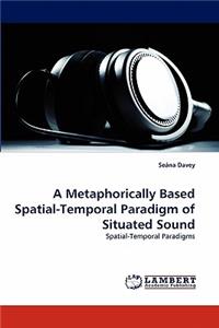 Metaphorically Based Spatial-Temporal Paradigm of Situated Sound