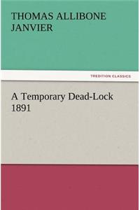 Temporary Dead-Lock 1891