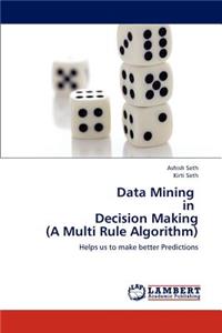 Data Mining in Decision Making (a Multi Rule Algorithm)