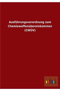 Ausführungsverordnung zum Chemiewaffenübereinkommen (CWÜV)