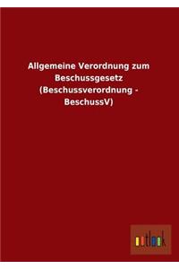 Allgemeine Verordnung zum Beschussgesetz (Beschussverordnung - BeschussV)
